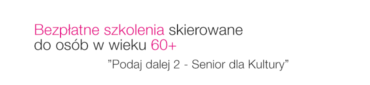 Bezpłatne szkolenia skierowane do osób w wieku 60+ - Podaj dalej 2 - Senior dla Kultury